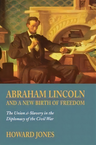 Abraham Lincoln And A New Birth Of Freedom, De Howard Jones. Editorial University Nebraska Press, Tapa Blanda En Inglés