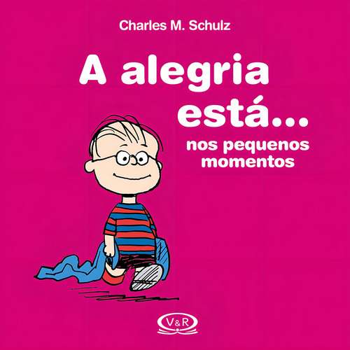 A alegria está ... Nos pequenos momentos, de Schulz, Charles M.. Editorial VR Editora, capa dura em português, 2015