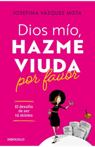 Libro Dios Mío Hazme Viuda Por Favor - Josefina Vázquez Mota
