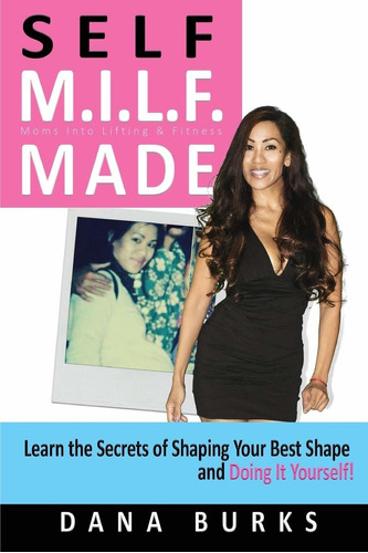 Libro Self M.i.l.f. Made- Moms Into Lifting & Fitness