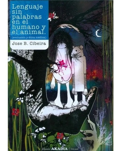Lenguaje Sin Palabras En El Humano Y El Animal, De Jose B. Cibeira. Editorial Akadia En Español