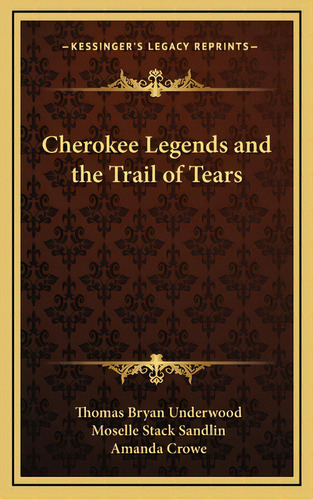 Cherokee Legends And The Trail Of Tears, De Underwood, Thomas Bryan. Editorial Kessinger Pub Llc, Tapa Dura En Inglés