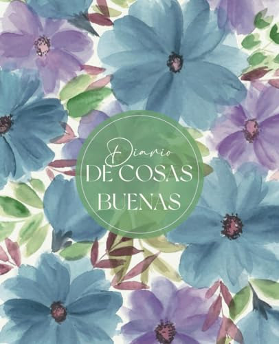 Diario De Cosas Buenas...: Un Cuaderno Para Registrar Cada D