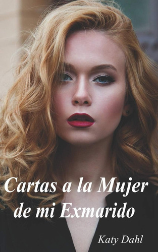 Libro:  Cartas A La Mujer De Mi Exmarido (spanish Edition)