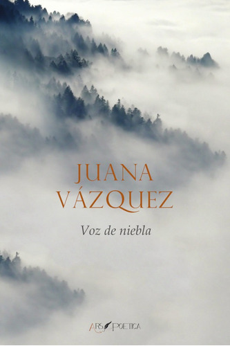 Voz De Niebla, De Juana Vázquez Marín. Editorial Editorial Ars Poetica, Tapa Blanda En Español, 2020