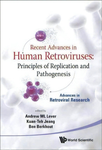 Recent Advances In Human Retroviruses: Principles Of Replication And Pathogenesis - Advances In R..., De Andrew M.l. Lever. Editorial World Scientific Publishing Co Pte Ltd, Tapa Dura En Inglés