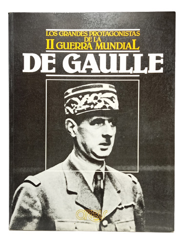 De Gaulle - Protagonistas Ii G M - Editorial Orbis - 1985