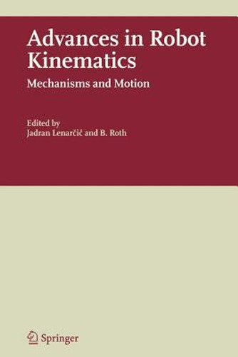 Advances In Robot Kinematics: Mechanisms And Motion (en Ingl