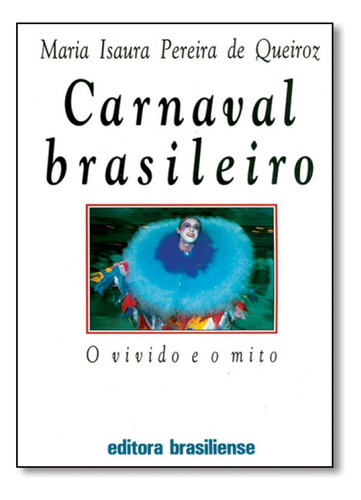 Carnaval Brasileiro: O Vivido e o Mito, de Maria Isaura Pereira Queiroz. Editorial BRASILIENSE, tapa mole en português