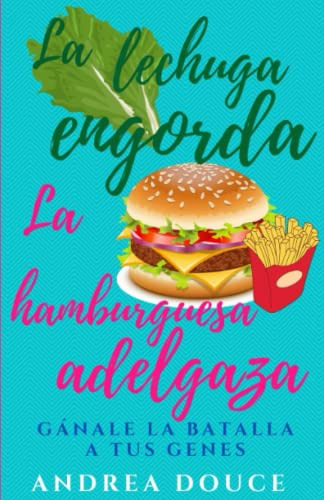 La Lechuga Engorda La Hamburguesa Adelgaza: Ganale La Batall