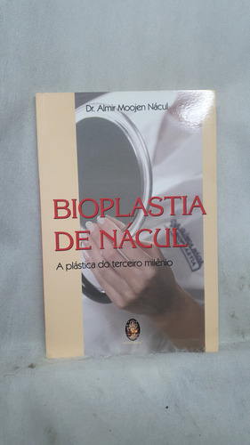 Livro Bioplastia De Nácul - A Prástica Do Terceiro Milênio - Dr. Almir Moojen Nácul - Editora Madras (Usado)