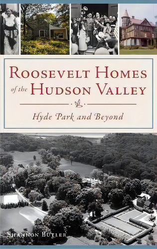 Roosevelt Homes Of The Hudson Valley : Hyde Park And Beyond, De Shannon Butler. Editorial History Press Library Editions, Tapa Dura En Inglés