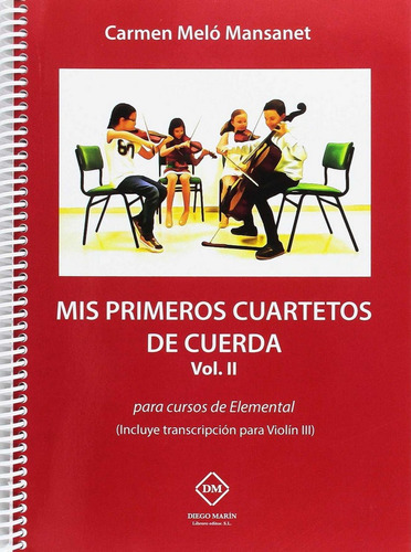 Mis Primeros Cuartetos De Cuerda Vol. Ii Para Cursos De Elemental Incluye Transcripcion Para Violin, De Melo Mansanet, Carmen. Editorial Diego Marin Librero Editor, Sl En Español