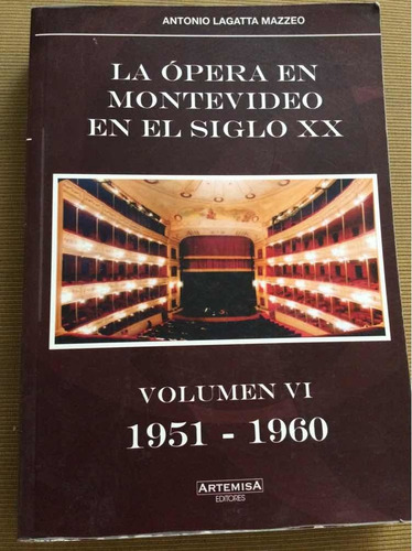 La Ópera En Montevideo En El Siglo Xx - Volumen Vi - Lagatta