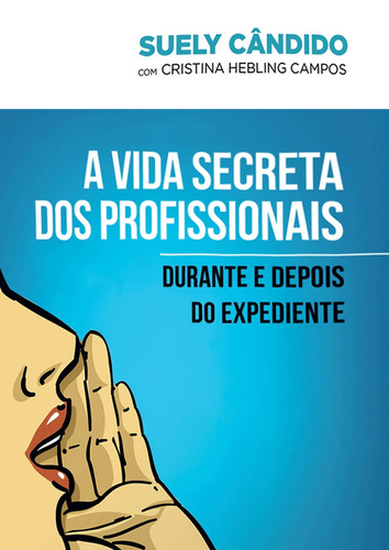 A vida secreta dos profissionais: Durante e depois do expediente, de Cândido, Suely. Editora Literare Books International Ltda, capa mole em português, 2012