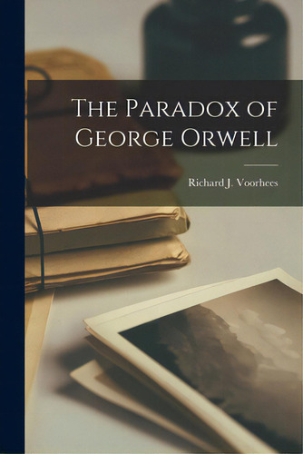 The Paradox Of George Orwell, De Voorhees, Richard J. (richard Joseph)., Vol. 1. Editorial Hassell Street Pr, Tapa Blanda En Inglés