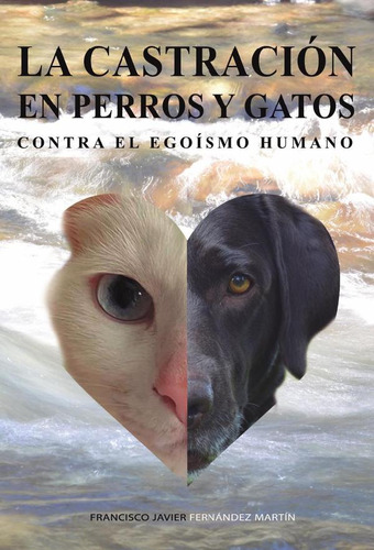 LA castración en perros y gatos, de Francisco Javier Fernández Martín. Editorial Punto Didot, tapa blanda en español, 2023