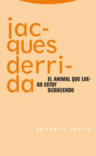 El Animal Que Luego Estoy Siguiendo - Jacques Derrida Trotta