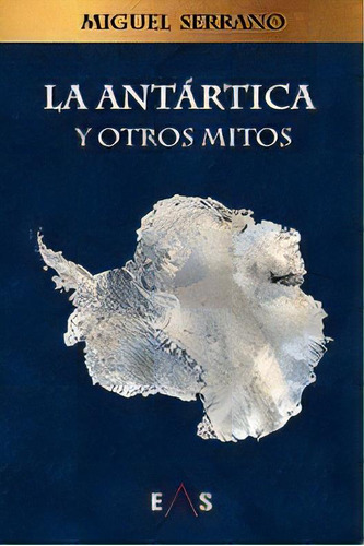 Antartica Y Otros Mitos, La, De Serrano, Miguel. Editorial Eas, Tapa Blanda En Español