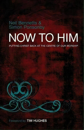 Now To Him : Putting Christ Back At The Centre Of Our Worship, De J. John. Editorial Lion Hudson Ltd, Tapa Blanda En Inglés