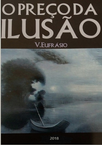 O Preço Da Ilusão, De V. Eufrásio. Série Não Aplicável, Vol. 1. Editora Clube De Autores, Capa Mole, Edição 1 Em Português, 2012