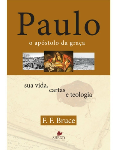 Paulo O Apóstolo Da Graça Sua Vida Cartas E Teologia Livro, de F.F.BRUCE. Editora Shedd Publicações, capa mole em português, 2003