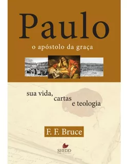 Paulo O Apóstolo Da Graça Sua Vida Cartas E Teologia Livro, de F.F.BRUCE. Editora Shedd Publicações, capa mole em português, 2003