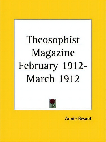 Theosophist Magazine (february 1912-march 1912), De Annie Besant. Editorial Kessinger Publishing Co, Tapa Blanda En Inglés