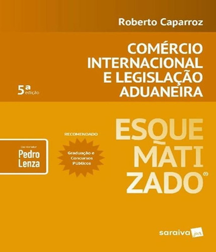 Comercio Internacional E Legislacao Aduaneira - Esquematizado - 05 Ed, De Caparroz, Roberto / Lenza, Pedro. Editora Saraiva, Capa Mole, Edição 5 Em Português