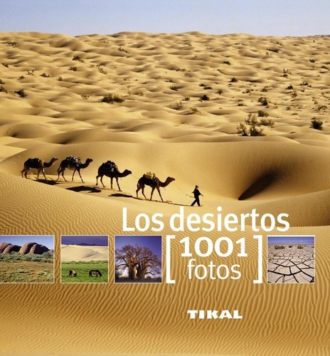 Los Desiertos - 1001 Fotos -  - Aa.vv., Autores Vari, de Aa.Vv. es Varios. Editorial TIKAL en español