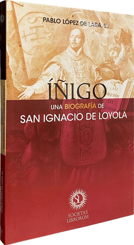 Íñigo. Una Biografía De San Ignacio De Loyola, De San Ignacio De Loyola. Societas Librorum Editorial Buena Prensa, Tapa Blanda, 1a Edición 2020 En Español, 2020