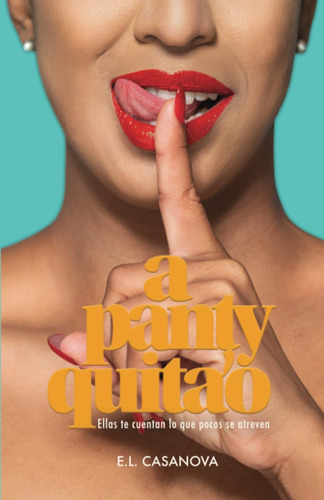 Libro: A Panty Quitao: Ellas Te Cuentan Lo Que Pocos Se Atr