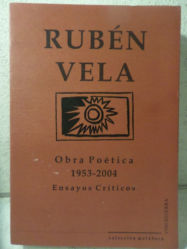 Obra Poetica 1953/2004,ensayos Criticos, Ruben Vela,2006