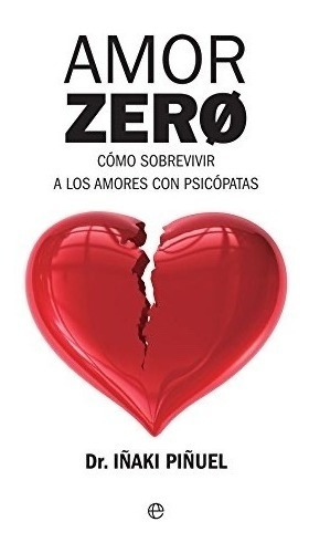 Libro Amor Zero Iñaki Piñuel Psicopatía Narcisismo Psicologi