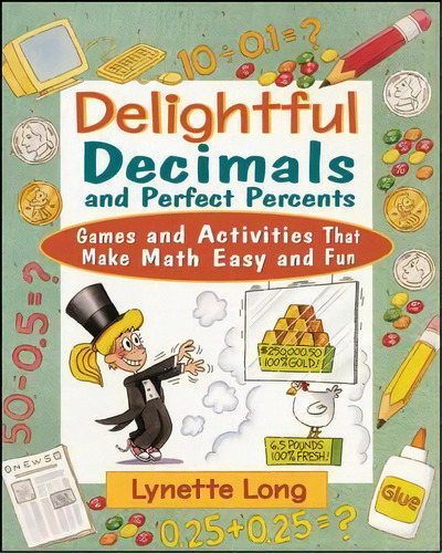 Delightful Decimals And Perfect Percents : Games And Activities That Make Math Easy And Fun, De Lynette Long. Editorial John Wiley & Sons Inc, Tapa Blanda En Inglés