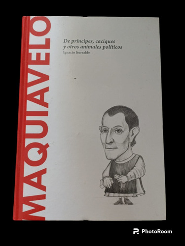 Maquiavelo De Príncipes, Caciques Y Otros Animales Políticos