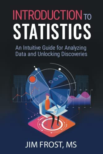 Introduction To Statistics : An Intuitive Guide For Analyzing Data And Unlocking Discoveries, De Jim Frost. Editorial Statistics By Jim Publishing, Tapa Blanda En Inglés