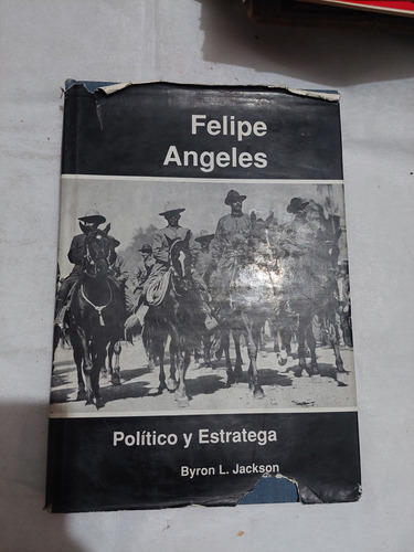 Felipe Angeles Politico Y Estratega , Byron L. Jackson