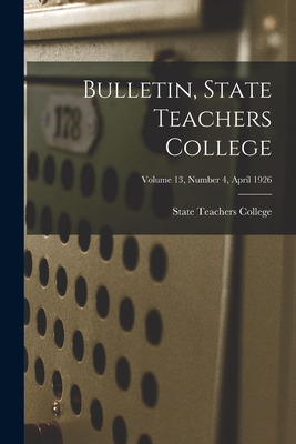 Libro Bulletin, State Teachers College; Volume 13, Number...