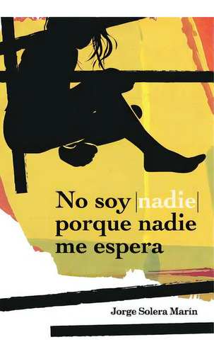 No Soy Nadie Porque Nadie Me Espera, De Marin, Jorge Solera. Editorial Createspace, Tapa Blanda En Español