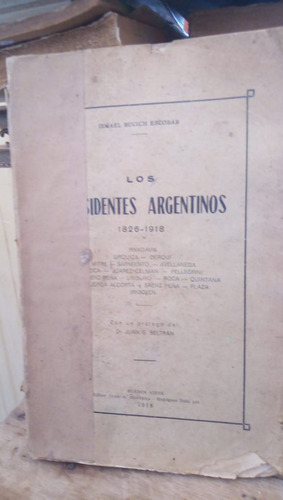 Los Presidentes Argentinos 1826 - 1918 - I. B. Escobar