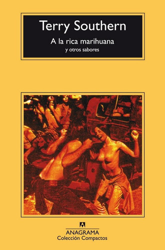 A LA RICA MARIHUANA Y OTROS SABORES, de Southern, Terry. Editorial Anagrama, tapa pasta blanda, edición 3a en español, 2012