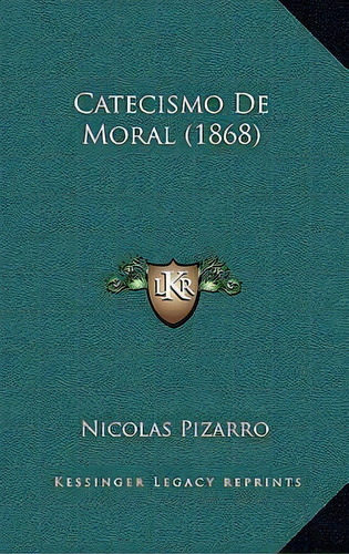 Catecismo De Moral (1868), De Nicolas Pizarro. En Español