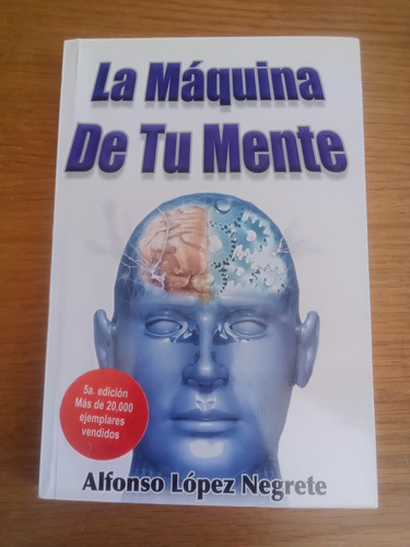 La Maquina De Tu Mente - Alfonso López Negrete