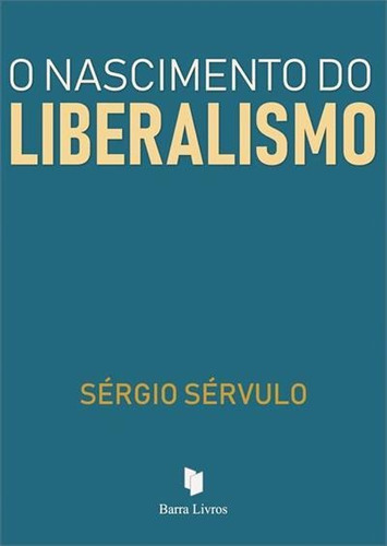 O Nascimento Do Liberalismo - 1ªed.(2020), De Sergio Servulo. Editora Barra Livros, Capa Mole, Edição 1 Em Português, 2020