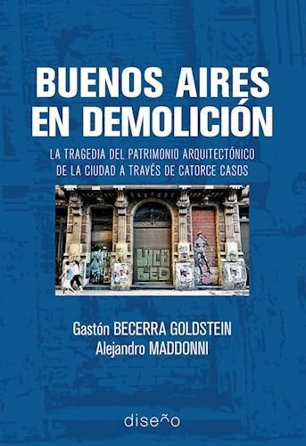 Buenos Aires En Demolicion - Becerra Goldstein-maddonni