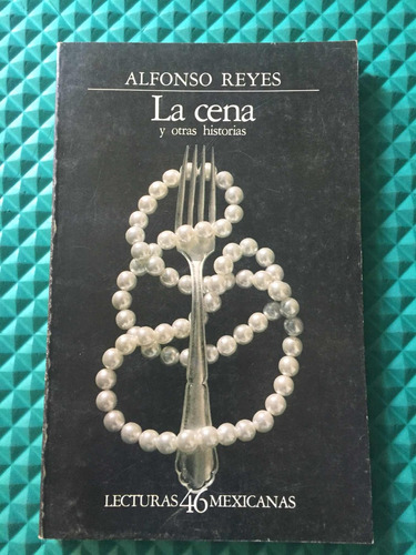 Alfonso Reyes. La Cena Y Otras Historias.