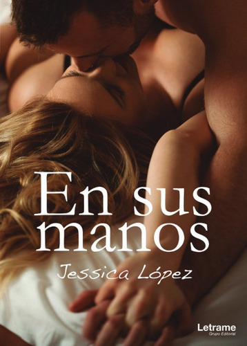 En Sus Manos, De López, Jessica. Editorial Letrame S.l., Tapa Blanda En Español