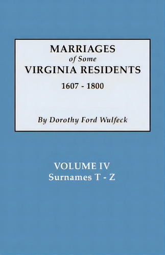 Marriages Of Some Virginia Residents, Vol. Iv, De Dorothy Ford Wulfeck. Editorial Clearfield, Tapa Blanda En Inglés