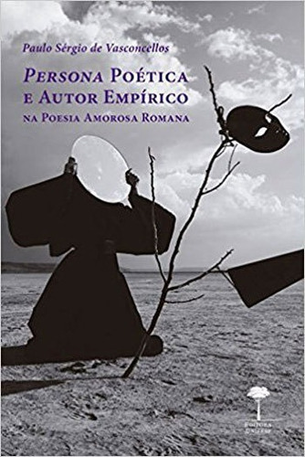 Persona Poética E Autor Empírico Na Poesia Amorosa Romana, De Vasconcellos, Paulo Sérgio De. Editora Unifesp - Universidade Federal De São Paulo, Capa Mole, Edição 1ª Edição - 2016 Em Português